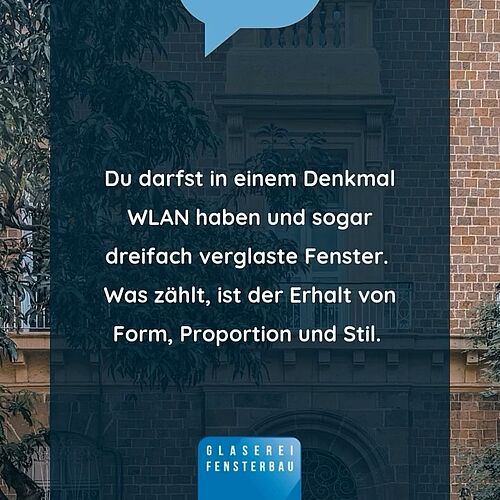 Du darfst in einem Denkmal WLAN haben und auch moderne Fenster mit Dreifachverglasung sind möglich!
Wichtig ist der...